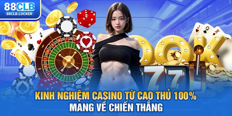 Kinh Nghiệm Casino Từ Cao Thủ 100% mang về chiến thắng