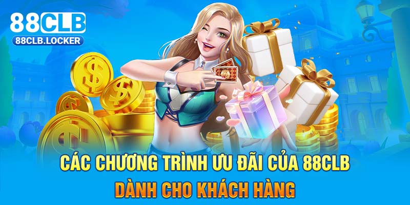 Các chương trình ưu đãi của 88CLB  dành cho khách hàng Các chương trình ưu đãi của 88CLB  dành cho khách hàng