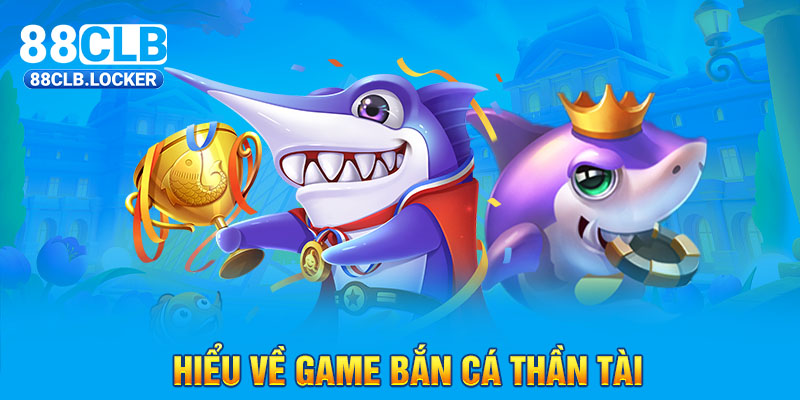 Hiểu về game bắn cá thần tài Hiểu về game bắn cá thần tài