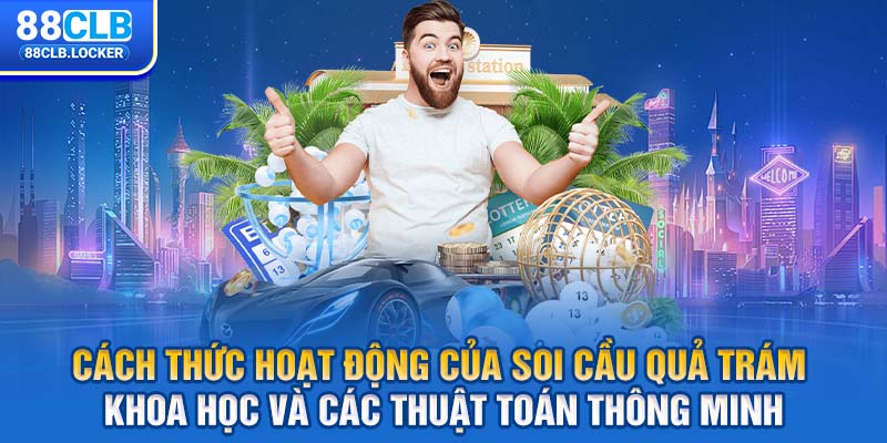 Cách thức hoạt động của soi cầu quả trám  khoa học và các thuật toán thông minh