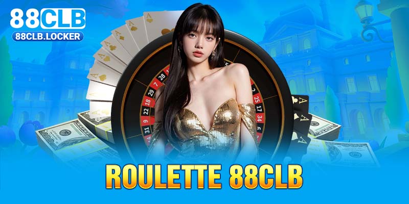 Roulette 88CLB - Gợi Ý 4 Kinh Nghiệm Giúp Hốt Bạc Lớn