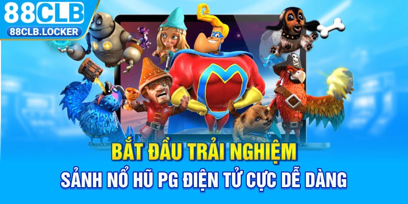 Bắt đầu trải nghiệm sảnh nổ hũ PG điện tử cực dễ dàng  Bắt đầu trải nghiệm sảnh nổ hũ PG điện tử cực dễ dàng