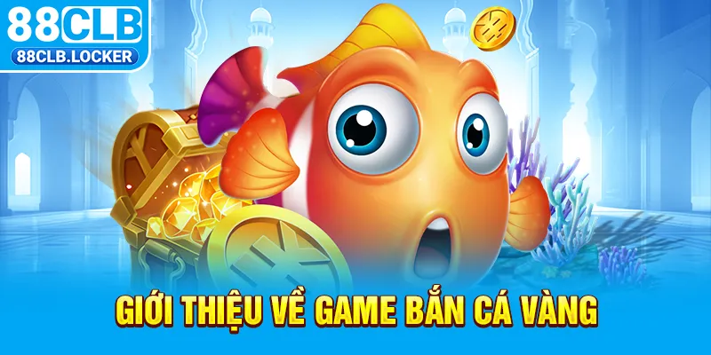 Giới thiệu về game bắn cá vàng Giới thiệu về game bắn cá vàng