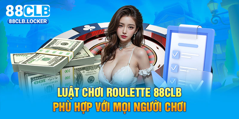 Luật chơi Roulette 88CLB phù hợp với mọi người chơi  Luật chơi Roulette 88CLB phù hợp với mọi người chơi